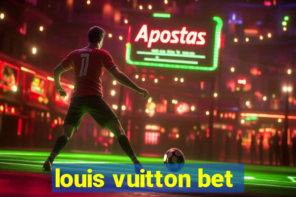 louis vuitton bet